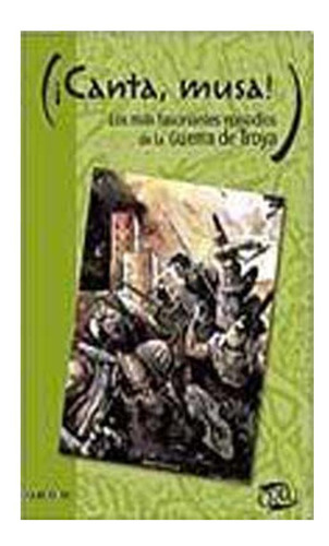 Canta, Musa! Los Espisodios Mas Fascinantes De La Guerra De
