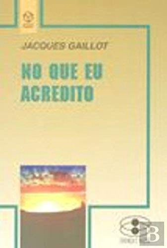 No Que Eu Acredito  -  Gaillot, Jacques