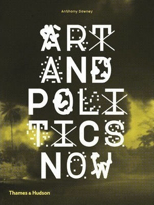 Art And Politics Now - Anthony Downey