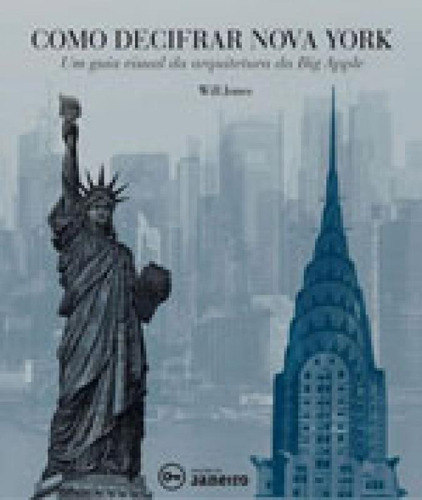 Como Decifrar Nova York: Um Guia Visual Da Arquitetura Da Big Apple, De Jones, Will. Editora Edicoes De Janeiro, Capa Mole, Edição 1ª Edição - 2015 Em Português