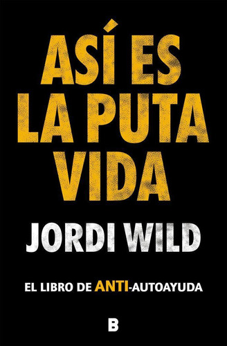 Libro: Asi Es La Puta Vida. Wild, Jordi. Plan B