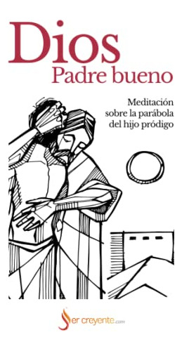Dios Padre Bueno: Meditacion Sobre La Parabola Del Hijo Prod