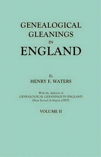 Genealogical Gleanings In England. Abstracts Of Wills Relating To Early American Families, With G..., De Henry F Waters. Editorial Clearfield, Tapa Blanda En Inglés