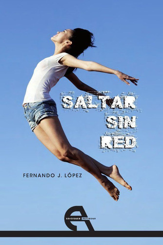 Saltar Sin Red, De López, Fernando J.. Editorial Ediciones Antígona, S. L., Tapa Blanda En Español