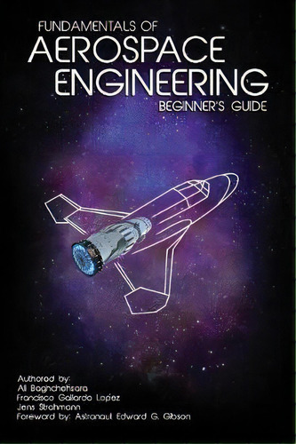 Fundamentals Of Aerospace Engineering : (beginner's Guide), De Francisco Gallardo Lopez. Editorial Createspace Independent Publishing Platform, Tapa Blanda En Inglés