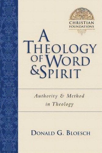 A Theology Of Word & Spirit : Authority & Method In Theology, De Donald G Bloesch. Editorial Intervarsity Press, Tapa Blanda En Inglés