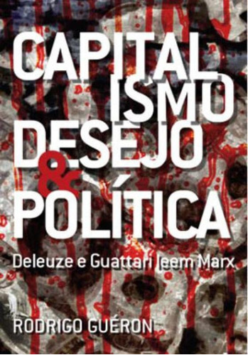 Capitalismo, Desejo E Política: Deleuze E Guattari Leem Marx, De Gueron, Rodrigo. Editora Nau Editora, Capa Mole Em Português