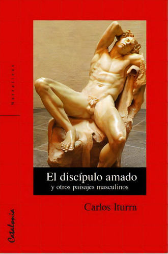 El Discipulo Amado Y Otros Paisajes Masculinos, De Iturra, Carlos. Editorial Catalonia, Tapa Blanda, Edición 2012 En Español