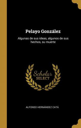 Libro Pelayo Gonz Lez : Algunas De Sus Ideas, Algunos De ...