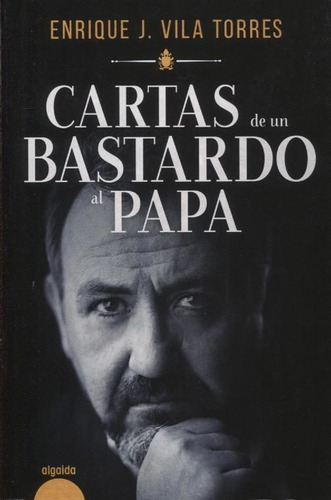 Cartas De Un Bastardo Al Papa - Enrique J. Vila Torres