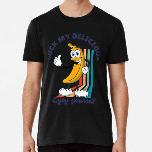 Remera Suck My Delicious... - Banana Cartoon Con Mensaje Gra