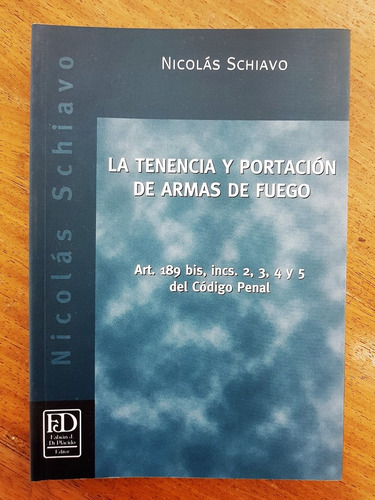 La Tenencia Y Portacion De Armas De Fuego - Schiavo, Nicolas