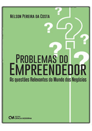 Problemas Do Empreendedor: Problemas Do Empreendedor, De Costa, Nelson Pereira Da Costa. Editora Ciencia Moderna, Capa Mole, Edição 1 Em Português, 2023