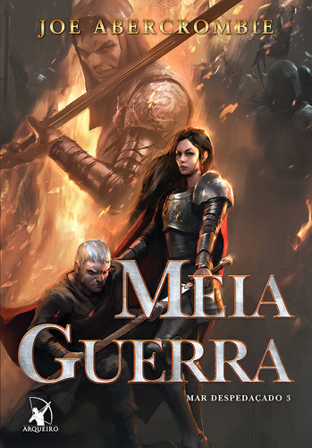 Meia Guerra (Mar despedaçado Livro 3), de Abercrombie, Joe. MAR DESPEDAÇADO, vol. 3. Editorial Editora Arqueiro Ltda., capa mole em português, 2017