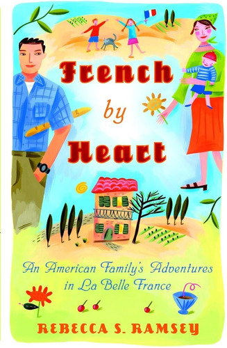 Libro: French By Heart: An American Familys Adventures In L