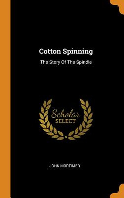 Libro Cotton Spinning: The Story Of The Spindle - Mortime...