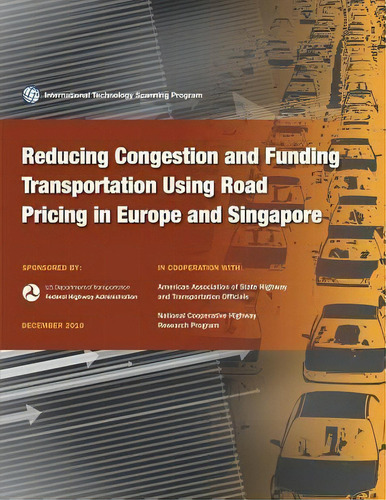 Reducing Congestion And Funding Transportation Using Road Pricing In Europe And Singapore, De Bob Arnold., Vol. 1. Editorial Createspace Independent Publishing Platform, Tapa Blanda En Inglés, 2010