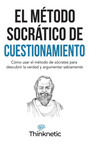 Libro: El Método Socrático De Cuestionamiento: Cómo Usar El