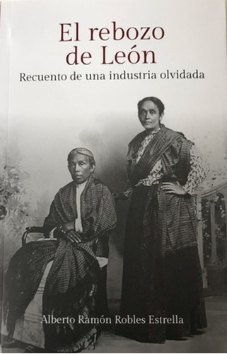 Libro Textiles Guanajuato - El Rebozo En León - Robles, A.