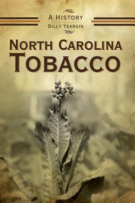 Libro North Carolina Tobacco : A History - Billy Yeargin