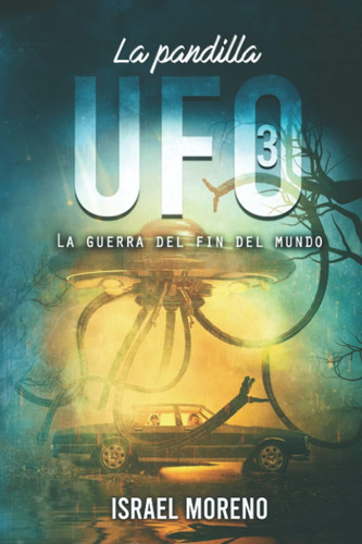 Libro: La Pandilla Ufo 3: La Guerra Del Fin Del Mundo -saga 