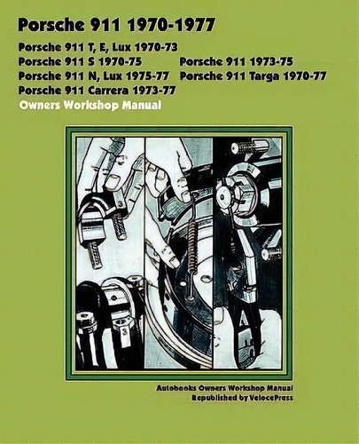 Porsche 911, 911e, 911n, 911s, 911t, 911 Carrera, 911 Lux, 911 Targa 1970-1977 Owners Workshop Ma..., De Autobooks. Editorial Thevalueguide, Tapa Blanda En Inglés