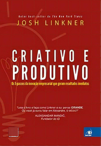 Criativo E Produtivo: As 5 Regras Da Inovaçao Empresarial Que Geram Resultados Imediatos, De Linkner Josh. Editorial Novas Ideias, Tapa Mole, Edición 1 En Português, 2014