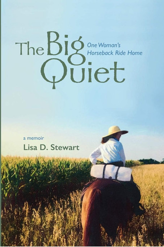 Libro:  The Big Quiet: One Womanøs Horseback Ride Home