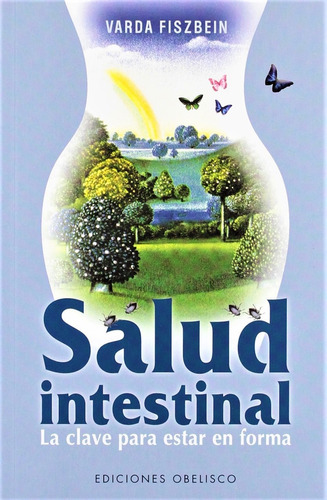 Salud intestinal: La clave para estar en forma, de Fiszbein, Varda. Editorial Ediciones Obelisco, tapa blanda en español, 2009