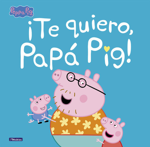 Ãâ¡te Quiero, Papãâ¡ Pig! (un Cuento De Peppa Pig), De Hasbro,. Editorial Beascoa, Tapa Dura En Español