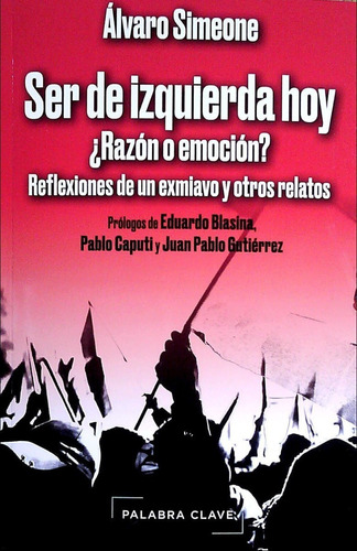 Libro: Ser De Izquierda Hoy ¿razon O Emocion? / A. Simeone