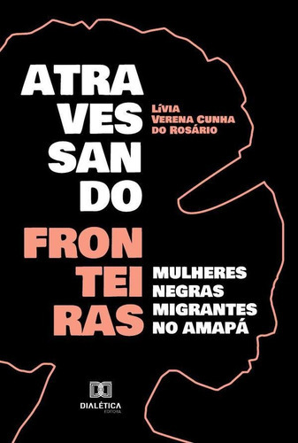 Atravessando Fronteiras, De Lívia Verena Cunha Do Rosário. Editorial Dialética, Tapa Blanda En Portugués, 2021