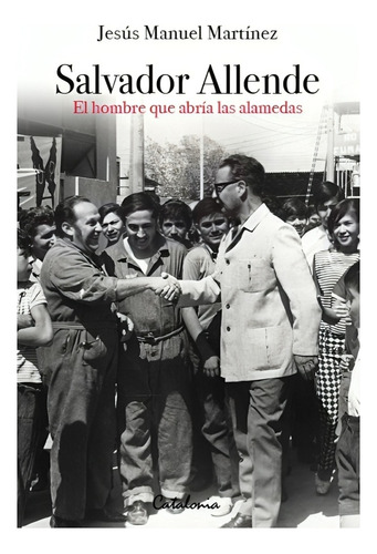Libro Salvador Allende. El Hombre Que Abria Las Alameda /512