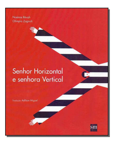 Senhor Horizontal E Senhora Vertical, De Revah, Noemie E Zagnoli, Olimpia. Editora Sm Edicoes Em Português