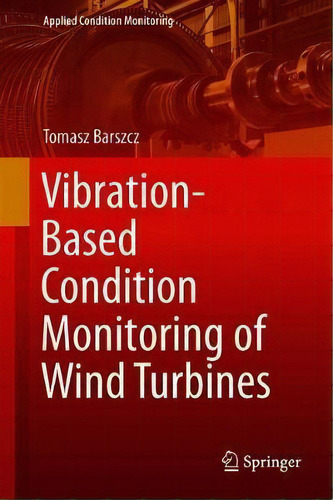 Vibration-based Condition Monitoring Of Wind Turbines, De Tomasz Barszcz. Editorial Springer Nature Switzerland Ag, Tapa Dura En Inglés