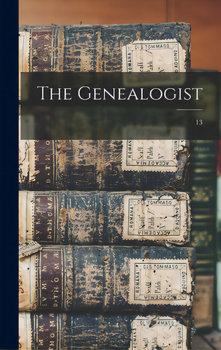 The Genealogist; 13, De Anonymous. Editorial Legare Street Pr, Tapa Dura En Inglés