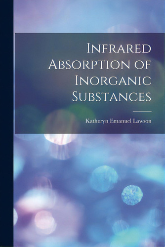 Infrared Absorption Of Inorganic Substances, De Lawson, Katheryn Emanuel. Editorial Hassell Street Pr, Tapa Blanda En Inglés
