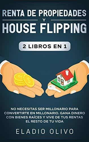 Libro : Renta De Propiedades Y House Flipping 2 Libros En 1