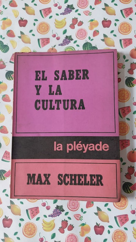 El Saber Y La Cultura - Max Scheler - Ed La Pleyade 