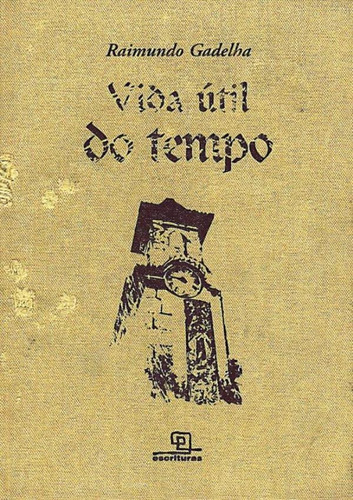 Vida Util Do Tempo, De Gadelha, Raimundo. Editora Escrituras (universo Dos Livros), Edição 2004 Em Português