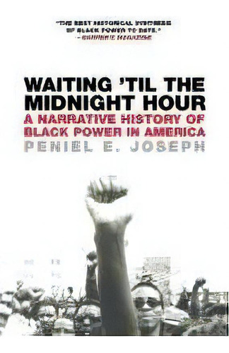 Waiting 'til The Midnight Hour : A Narrative History Of Black Power In America, De Peniel E Joseph. Editorial Henry Holt & Company Inc, Tapa Blanda En Inglés