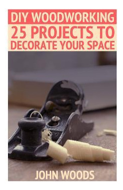 Libro Diy Woodworking : 25 Projects To Decorate Your Spac...