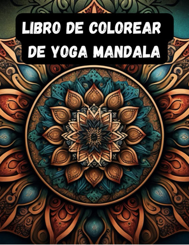 Libro De Colorear De Yoga Mandala: Un Viaje Hacia El E 71wtg