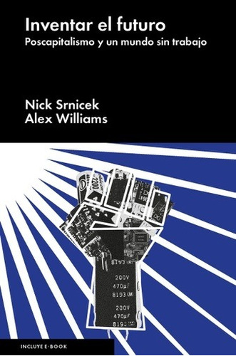 Inventar El Futuro - Nick Srnicek