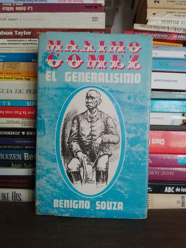 Maximo Gomez , El Generalísimo . Benigno Souza 