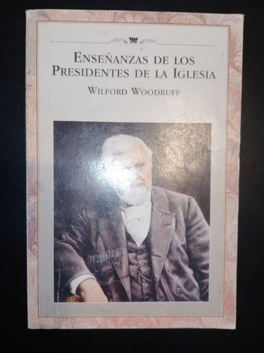 Enseñanza De Los Presidentes De La Iglesia Wilford Woodruff