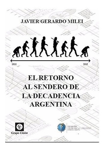 El Retorno Al Sendero De La Decadencia Argentina, De Milei, Javier., Vol. 1. Union Editorial, Tapa Blanda En Español