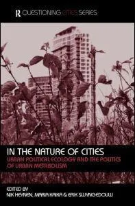 In The Nature Of Cities : Urban Political Ecology And The...