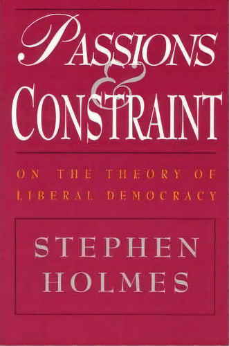 Passions And Constraint, De Stephen Holmes. Editorial University Chicago Press, Tapa Blanda En Inglés