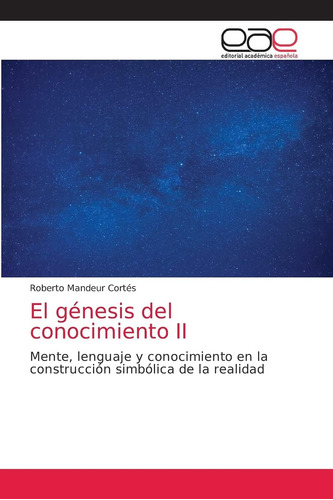 Libro:el Génesis Del Conocimiento Ii: Mente, Lenguaje Y Cono